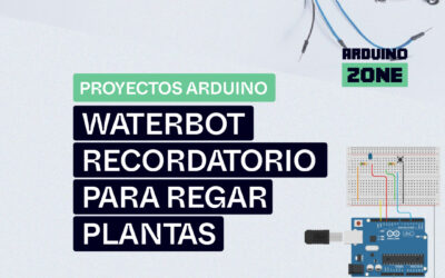 Proyecto Arduino: WaterBot Recordatorio para Regar Plantas